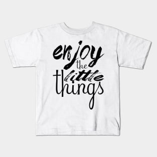 Enjoy the little things Kids T-Shirt